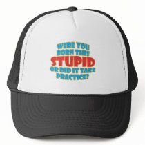 Were You Born This Stupid hats by RudeDuckDesigns Were You Born This Stupid hats