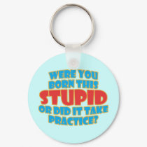 Were You Born This Stupid keychains by RudeDuckDesigns Were You Born This Stupid keychains
