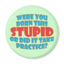 Were You Born This Stupid magnets by RudeDuckDesigns Were You Born This Stupid magnets