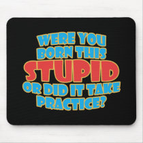 Were You Born This Stupid mousepads