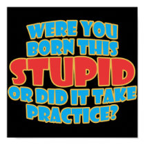 Were You Born This Stupid posters