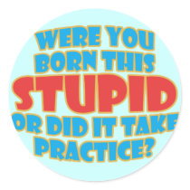 Were You Born This Stupid stickers by RudeDuckDesigns Were You Born This Stupid stickers