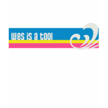 Wes Is A Tool t-shirts by Shamptashizzle Wes Is A Tool t-shirts