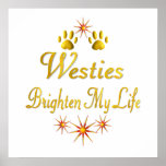 Westies Brighten My Life Posters