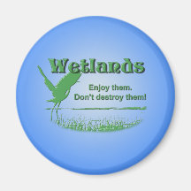 Wetlands. Enjoy Them, Don't Destroy Them Magnet