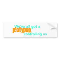 We've all got a platypus controlling us bumper sticker
