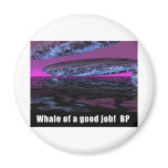 Whale of a good Job! BP Fridge Magnets