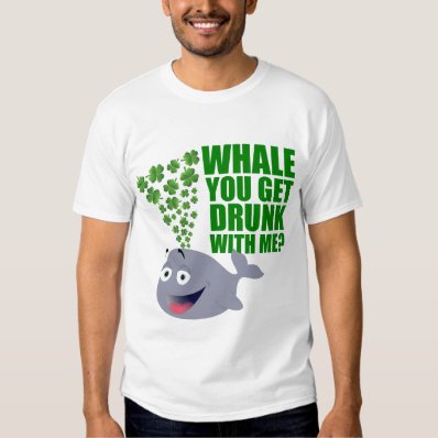 Whale you get drunk with me? t shirts