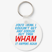 Wham I Got Cooler! Keychain