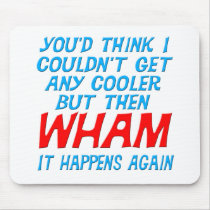 Wham I Got Cooler! Mousepad