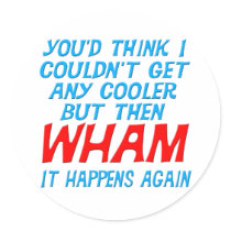 Wham I Got Cooler! Sticker