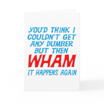 Wham I Got Dumber Greeting Card