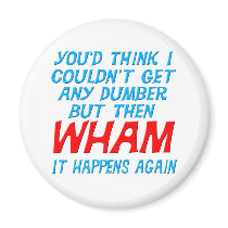 Wham I Got Dumber Magnet