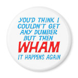 Wham I Got Dumber Magnet