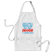 Wham I Got Fatter Apron