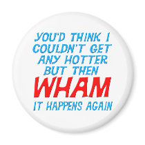 Wham I Got Hotter Magnet
