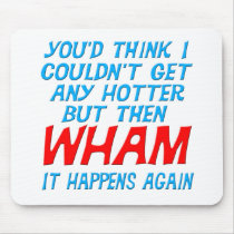 Wham I Got Hotter Mousepad