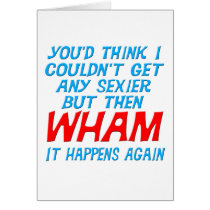 Wham I Got Sexier Greeting Card