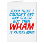 Wham I Got Sexier Greeting Card