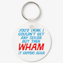 Wham I Got Sexier Keychain