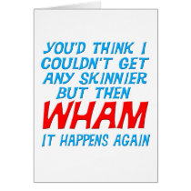 Wham I Got Skinnier Greeting Card