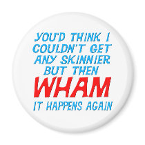 Wham I Got Skinnier Magnet