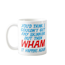 Wham I Got Skinnier Mug