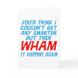 Wham I Got Smarter Greeting Card