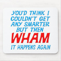 Wham I Got Smarter Mousepad