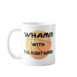 Wham with the right hand (wh) coffee mug