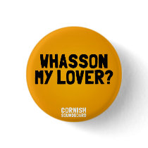 Whasson My Lover? A Cornish Soundboard Badge Pinback Buttons