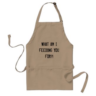 "What Am I Feeding You For?" Apron