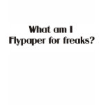 What am I flypaper for freaks? Shirts