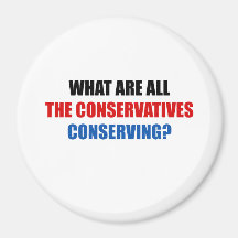 What are all the conservatives conserving fridge magnet