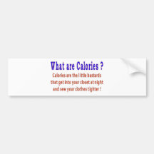 WHAT ARE CALORIES BUMPER STICKER