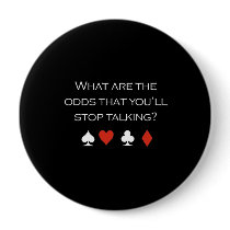What are the odds that youll stop talking T-shirt buttons by pokertshirts What are the odds that youll stop talking T-shirt buttons