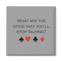 What are the odds that youll stop talking T-shirt magnets by Shirtuosity What are the odds that youll stop talking T-shirt magnets