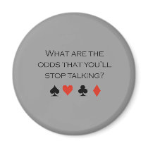 What are the odds that youll stop talking T-shirt magnets by Shirtuosity What are the odds that youll stop talking T-shirt magnets