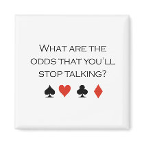 What are the odds that youll stop talking T-shirt magnets by Shirtuosity What are the odds that youll stop talking T-shirt magnets