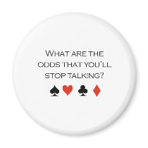 What are the odds that youll stop talking T-shirt magnets by Shirtuosity What are the odds that youll stop talking T-shirt magnets
