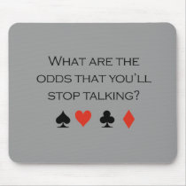What are the odds that youll stop talking T-shirt mousepads by Shirtuosity What are the odds that youll stop talking T-shirt mousepads