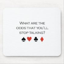 What are the odds that youll stop talking T-shirt mousepads by Shirtuosity What are the odds that youll stop talking T-shirt mousepads