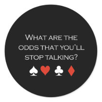 What are the odds that youll stop talking T-shirt stickers by pokertshirts What are the odds that youll stop talking T-shirt stickers