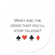What are the odds that youll stop talking T-shirt stickers by pokertshirts What are the odds that youll stop talking T-shirt stickers