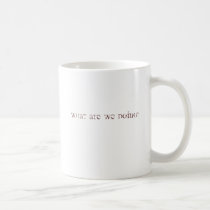 what are we doing? mugs by bundubazaar what are we doing? mugs