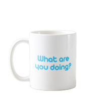 What are you doing mugs by TwitterShirts What are you doing mugs