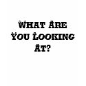 What Are You Looking At? t-shirts by goso321 What Are You Looking At? t-shirts