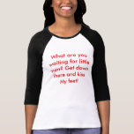 What are you waiting for little man? Get down t... t-shirts