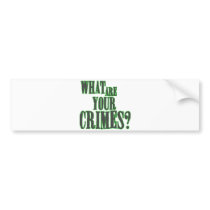 What Are Your Crimes? bumper stickers