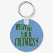 What Are Your Crimes? keychains